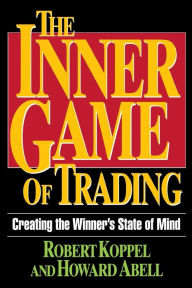 Title: The Inner Game of Trading: Creating the Winneras State of Mind / Edition 2, Author: Robert Koppel