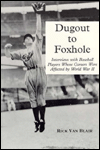 Dugout to Foxhole: Interviews with Baseball Players Whose Careers Were Affected by World War II