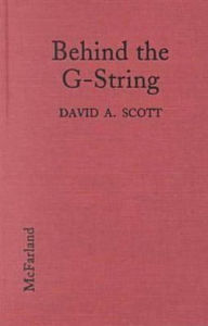 Behind the G-String: An Exploration of the Stripper's Image, Her Person and Her Meaning