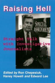 Raising Hell: Straight Talk with Investigative Journalists
