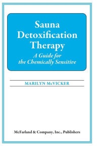 Title: Sauna Detoxification Therapy: A Guide for the Chemically Sensitive, Author: Marilyn G. McVicker