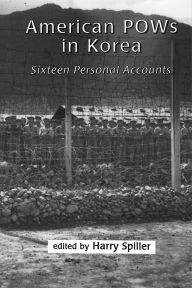 Title: American POWs in Korea: Sixteen Personal Accounts, Author: Harry Spiller