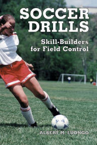 Title: Soccer Drills: Skill-Builders for Field Control, Author: Albert M. Luongo