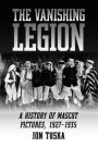 The Vanishing Legion: A History of Mascot Pictures, 1927-1935