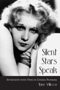 Title: Silent Stars Speak: Interviews with Twelve Cinema Pioneers, Author: Tony Villecco