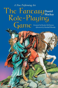 Title: The Fantasy Role-Playing Game: A New Performing Art, Author: Daniel Mackay