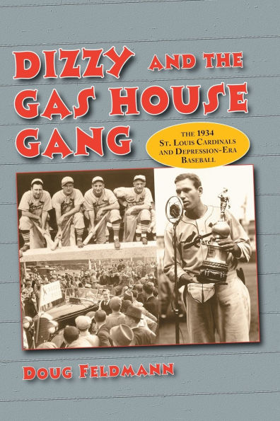 Dizzy and the Gas House Gang: The 1934 St. Louis Cardinals and Depression-Era Baseball