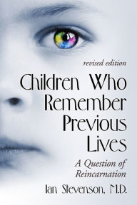 Children Who Remember Previous Lives: A Question of Reincarnation,Revised. Ed.