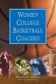 Title: Women College Basketball Coaches, Author: Rosemarie Skaine