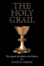 The Holy Grail: The Legend, the History, the Evidence