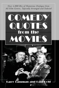 Comedy Quotes from the Movies: Over 4,000 Bits of Humorous Dialogue from All Film Genres,Topically Arranged and Indexed