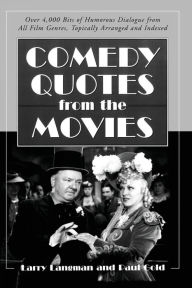 Title: Comedy Quotes from the Movies: Over 4,000 Bits of Humorous Dialogue from All Film Genres, Topically Arranged and Indexed, Author: Larry Langman