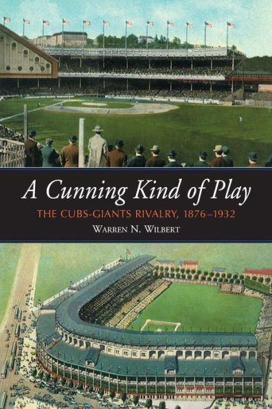 A Cunning Kind of Play: The Cubs-Giants Rivalry, 1876-1932