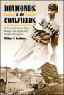 Diamonds in the Coalfields: 21 Remarkable Baseball Players,Managers,and Umpires from Northeast Pennsylvania