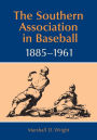 The Southern Association in Baseball, 1885-1961