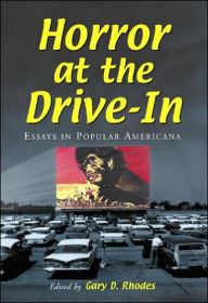 Horror at the Drive-in: Essays in Popular Americana