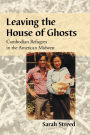 Leaving the House of Ghosts: Cambodian Refugees in the American Midwest