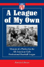 A League of My Own: Memoir of a Pitcher for the All-American Girls Professional Baseball League