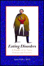 Eating Disorders: A Handbook for Teens, Families and Teachers