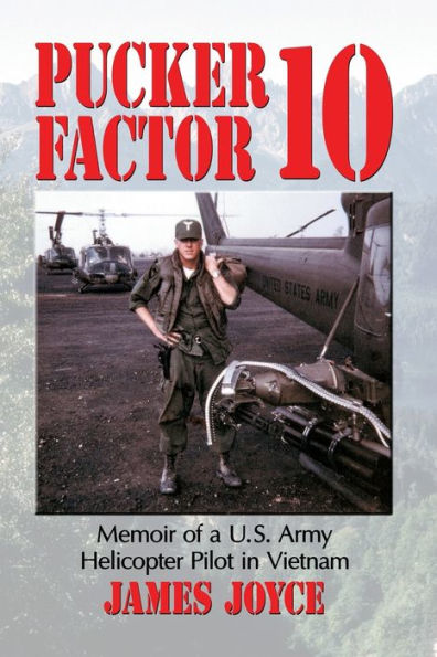 Pucker Factor 10: Memoir of a U.S. Army Helicopter Pilot in Vietnam