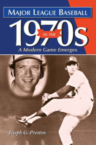 Major League Baseball in The 1970s: A Modern Game Emerges