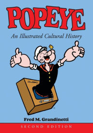 Title: Popeye: An Illustrated Cultural History, 2d ed. / Edition 2, Author: Fred M. Grandinetti