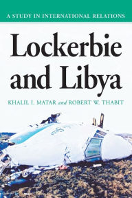 Title: Lockerbie and Libya: A Study in International Relations, Author: Khalil I. Matar