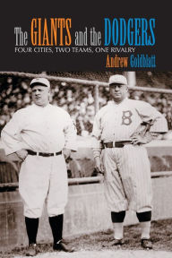 Title: The Giants and the Dodgers: Four Cities, Two Teams, One Rivalry, Author: Andrew Goldblatt