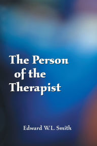 Title: The Person of the Therapist / Edition 1, Author: Edward W.L. Smith