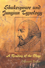 Title: Shakespeare and Jungian Typology: A Reading of the Plays, Author: Kenneth Tucker