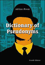 Dictionary of Pseudonyms: 11,000 Assumed Names and Their Origins / Edition 4
