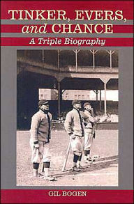 Tinker, Evers, and Chance: A Triple Biography