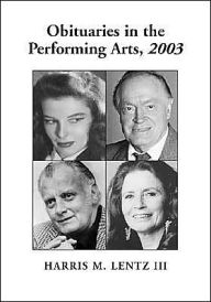 Obituaries in the Performing Arts 2003: Film, Television, Radio, Theatre, Dance, Music, Cartoons and Pop Culture