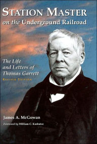 Station Master on the Underground Railroad: The Life and Letters of Thomas Garrett