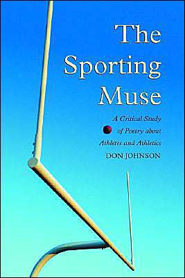 The Sporting Muse: A Critical Study of Poetry about Athletes and Athletics