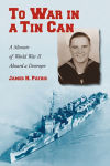 Alternative view 1 of To War in a Tin Can: A Memoir of World War II Aboard a Destroyer