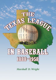Title: The Texas League in Baseball, 1888-1958 / Edition 3, Author: Marshall D. Wright