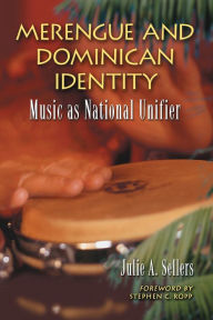 Title: Merengue and Dominican Identity: Music as National Unifier, Author: Julie A. Sellers
