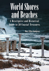 Title: World Shores and Beaches: A Descriptive and Historical Guide to 50 Coastal Treasures, Author: Mary Ellen Snodgrass