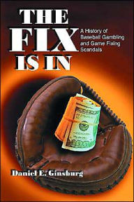 Fix Is in: A History of Baseball Gambling and Game Fixing Scandals