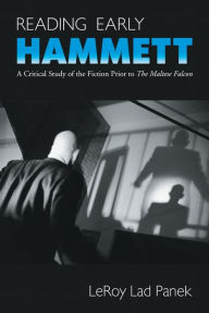 Title: Reading Early Hammett: A Critical Study of the Fiction Prior to The Maltese Falcon, Author: LeRoy Lad Panek