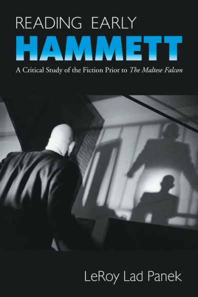 Reading Early Hammett: A Critical Study of the Fiction Prior to The Maltese Falcon