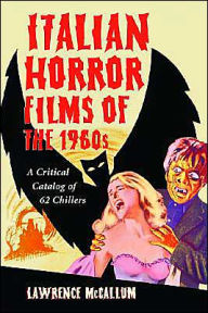 Italian Horror Films of the 1960s: A Critical Catalog of 62 Chillers
