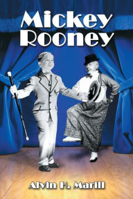 Title: Mickey Rooney: His Films, Television Appearances, Radio Work, Stage Shows, and Recordings, Author: Alvin H. Marill
