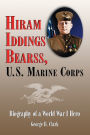 Hiram Iddings Bearss, U. S. Marine Corps: Biography of a World War I Hero