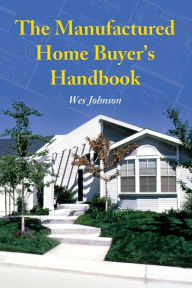 Title: The Manufactured Home Buyer's Handbook, Author: Wes Johnson