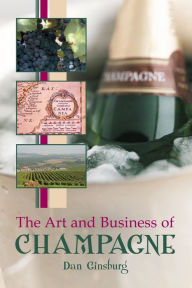 Title: The Art and Business of Champagne, Author: Dan Ginsburg