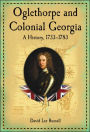 Oglethorpe and Colonial Georgia: A History, 1733-1783