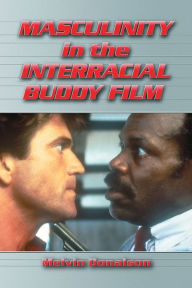 Title: Masculinity in the Interracial Buddy Film, Author: Melvin Donalson