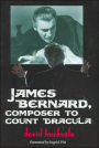 James Bernard, Composer to Count Dracula: A Critical Biography